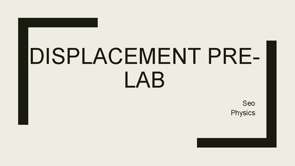 DISPLACEMENT PRELAB Seo Physics 
