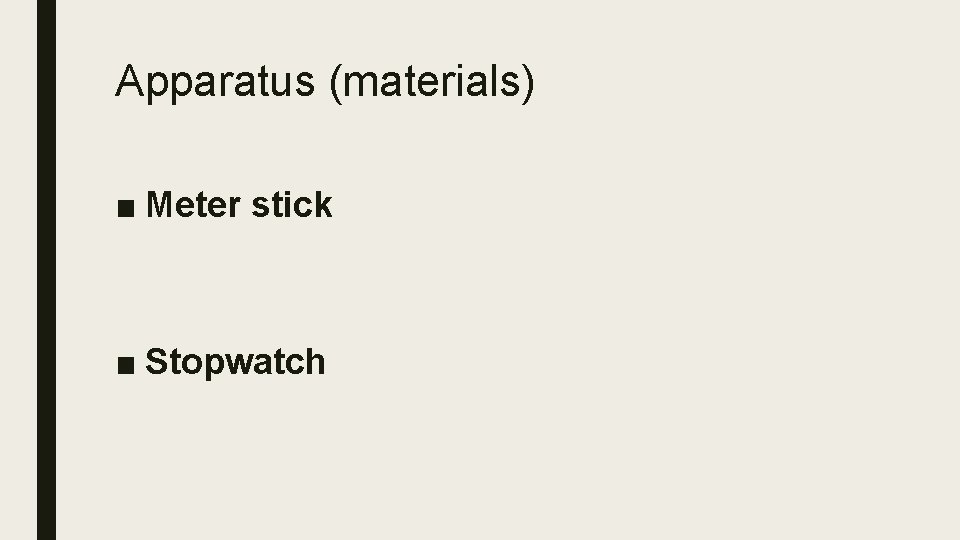 Apparatus (materials) ■ Meter stick ■ Stopwatch 