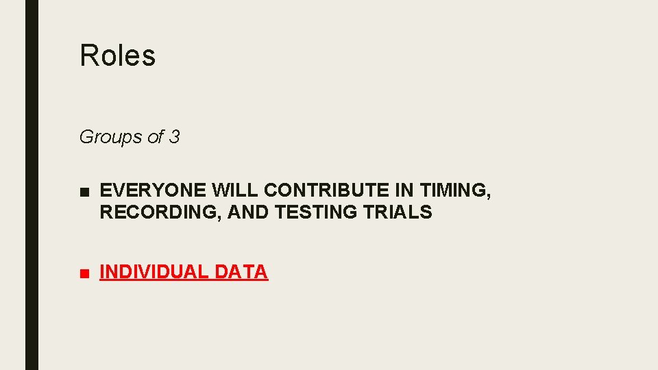Roles Groups of 3 ■ EVERYONE WILL CONTRIBUTE IN TIMING, RECORDING, AND TESTING TRIALS