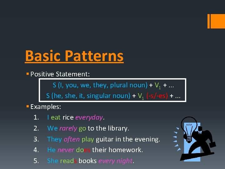 Basic Patterns § Positive Statement: S (I, you, we, they, plural noun) + V