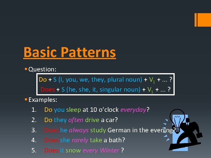 Basic Patterns § Question: Do + S (I, you, we, they, plural noun) +