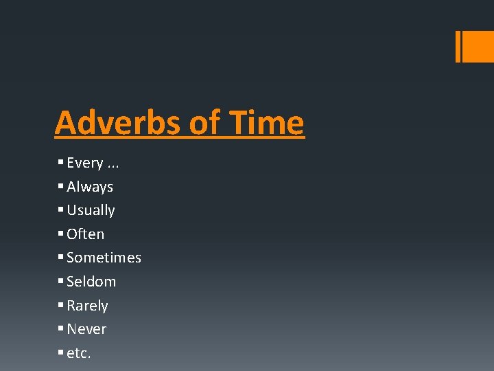 Adverbs of Time § Every. . . § Always § Usually § Often §