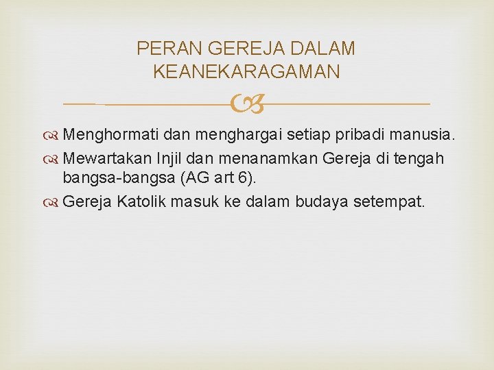 PERAN GEREJA DALAM KEANEKARAGAMAN Menghormati dan menghargai setiap pribadi manusia. Mewartakan Injil dan menanamkan