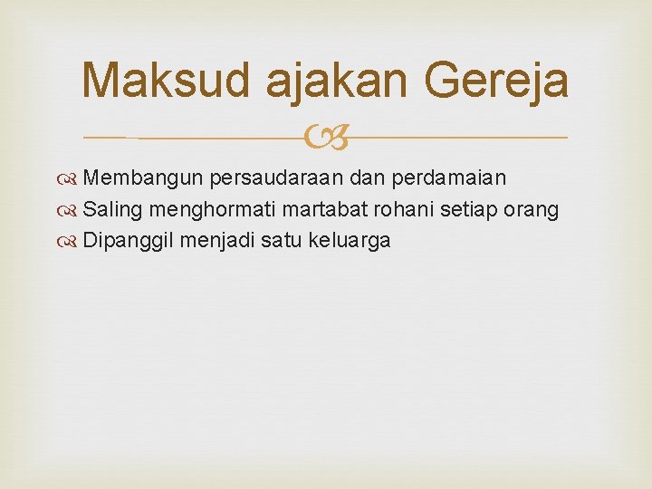 Maksud ajakan Gereja Membangun persaudaraan dan perdamaian Saling menghormati martabat rohani setiap orang Dipanggil