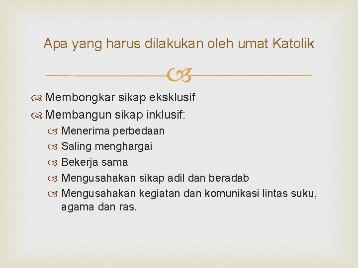 Apa yang harus dilakukan oleh umat Katolik Membongkar sikap eksklusif Membangun sikap inklusif: Menerima