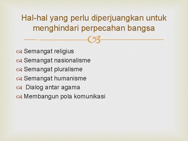 Hal-hal yang perlu diperjuangkan untuk menghindari perpecahan bangsa Semangat religius Semangat nasionalisme Semangat pluralisme