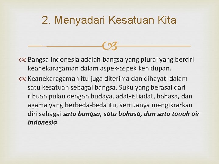 2. Menyadari Kesatuan Kita Bangsa Indonesia adalah bangsa yang plural yang berciri keanekaragaman dalam