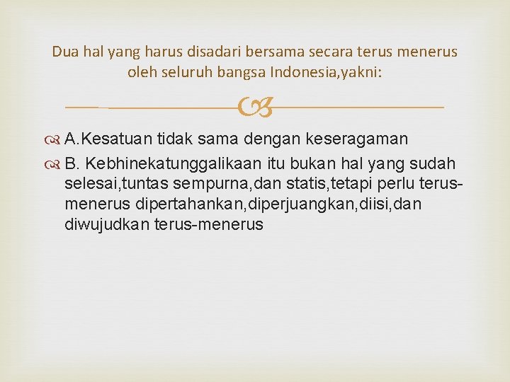 Dua hal yang harus disadari bersama secara terus menerus oleh seluruh bangsa Indonesia, yakni: