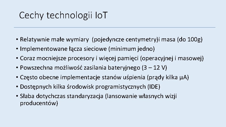 Cechy technologii Io. T • Relatywnie małe wymiary (pojedyncze centymetry)i masa (do 100 g)