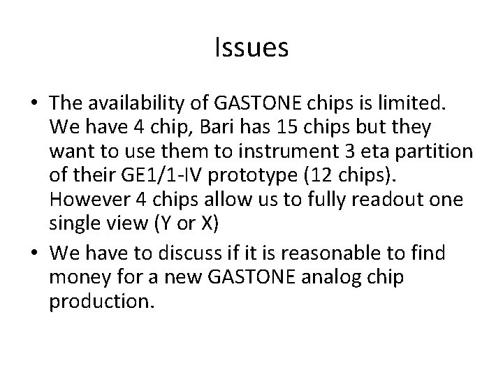 Issues • The availability of GASTONE chips is limited. We have 4 chip, Bari