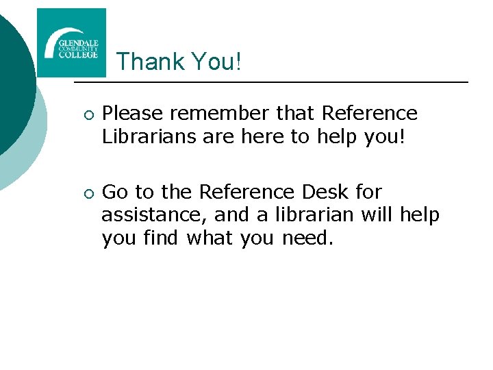 Thank You! ¡ ¡ Please remember that Reference Librarians are here to help you!