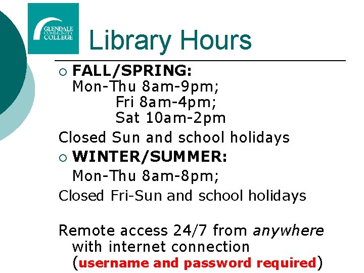 Library Hours FALL/SPRING: Mon-Thu 8 am-9 pm; Fri 8 am-4 pm; Sat 10 am-2