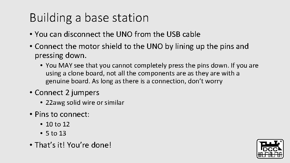 Building a base station • You can disconnect the UNO from the USB cable