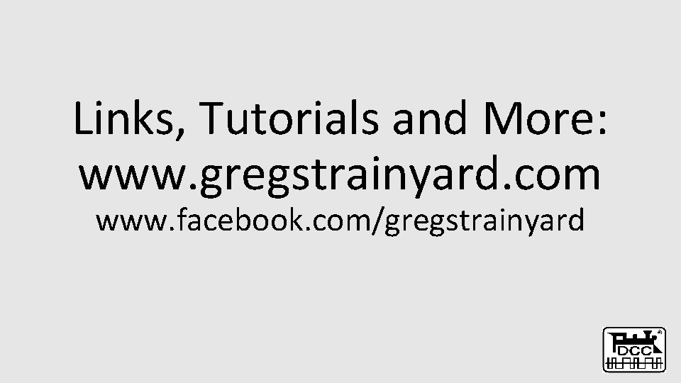 Links, Tutorials and More: www. gregstrainyard. com www. facebook. com/gregstrainyard 