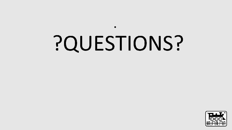  • ? QUESTIONS? 