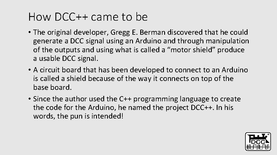 How DCC++ came to be • The original developer, Gregg E. Berman discovered that
