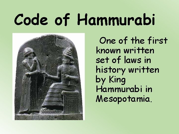 Code of Hammurabi One of the first known written set of laws in history