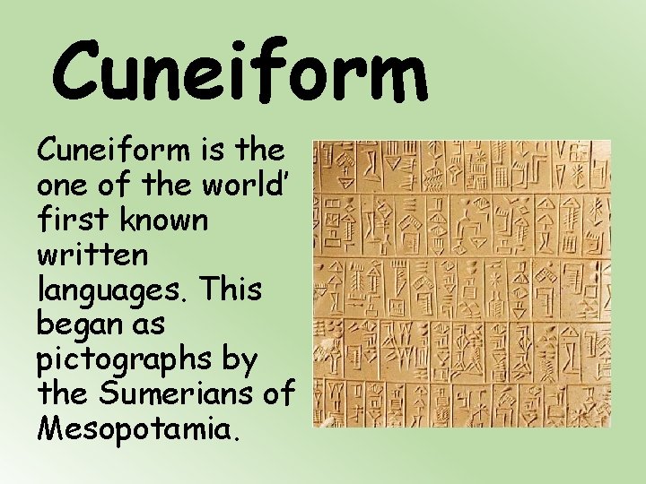 Cuneiform is the one of the world’ first known written languages. This began as