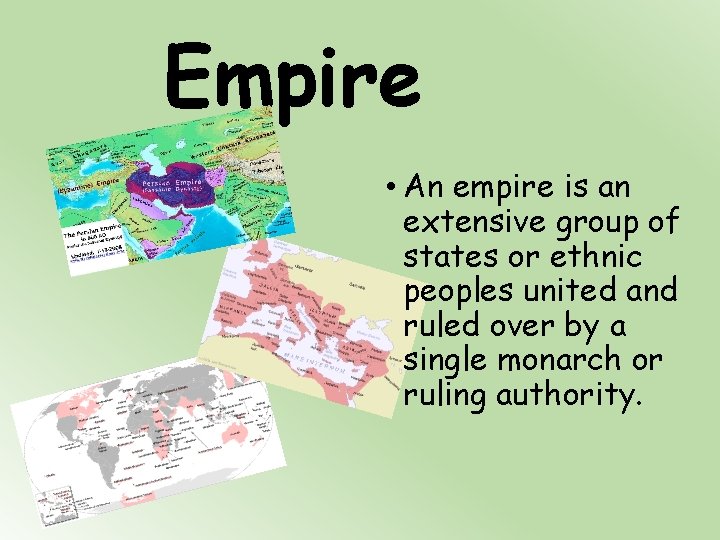 Empire • An empire is an extensive group of states or ethnic peoples united