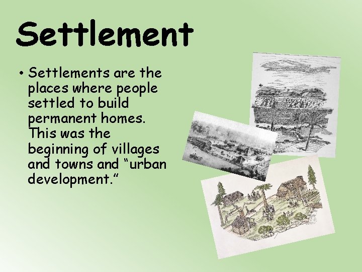 Settlement • Settlements are the places where people settled to build permanent homes. This