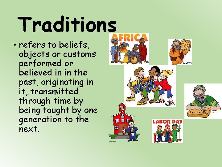 Traditions • refers to beliefs, objects or customs performed or believed in in the