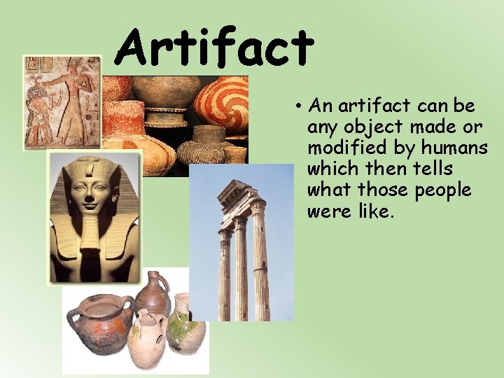 Artifact • An artifact can be any object made or modified by humans which
