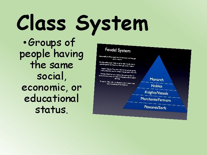 Class System • Groups of people having the same social, economic, or educational status.