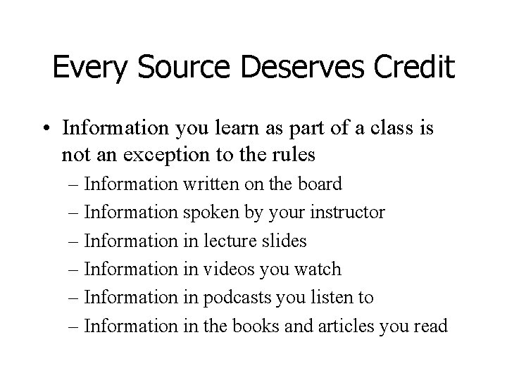 Every Source Deserves Credit • Information you learn as part of a class is