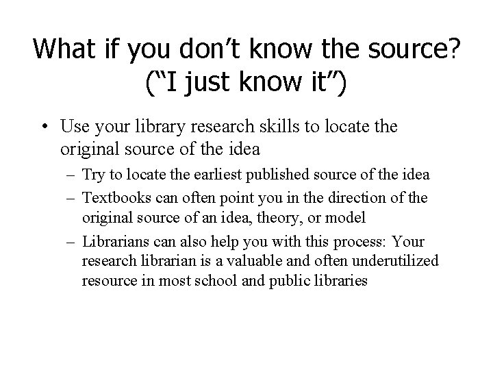 What if you don’t know the source? (“I just know it”) • Use your