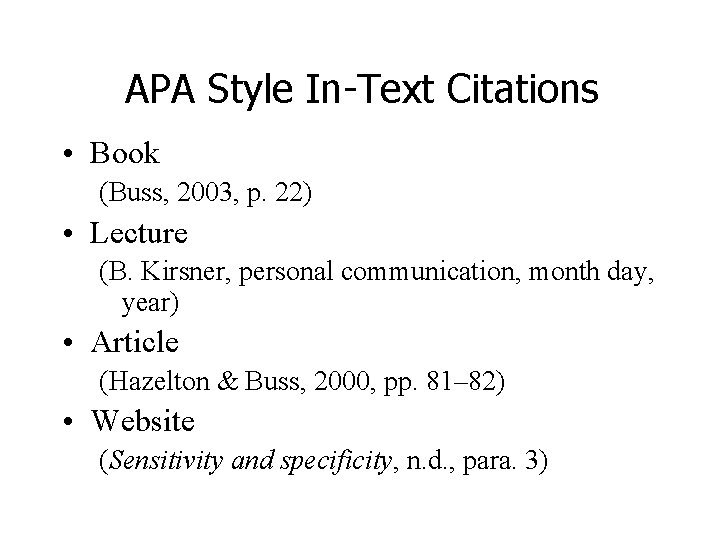 APA Style In-Text Citations • Book (Buss, 2003, p. 22) • Lecture (B. Kirsner,