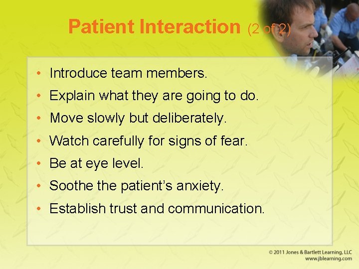 Patient Interaction (2 of 2) • Introduce team members. • Explain what they are