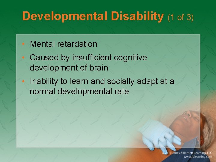 Developmental Disability (1 of 3) • Mental retardation • Caused by insufficient cognitive development