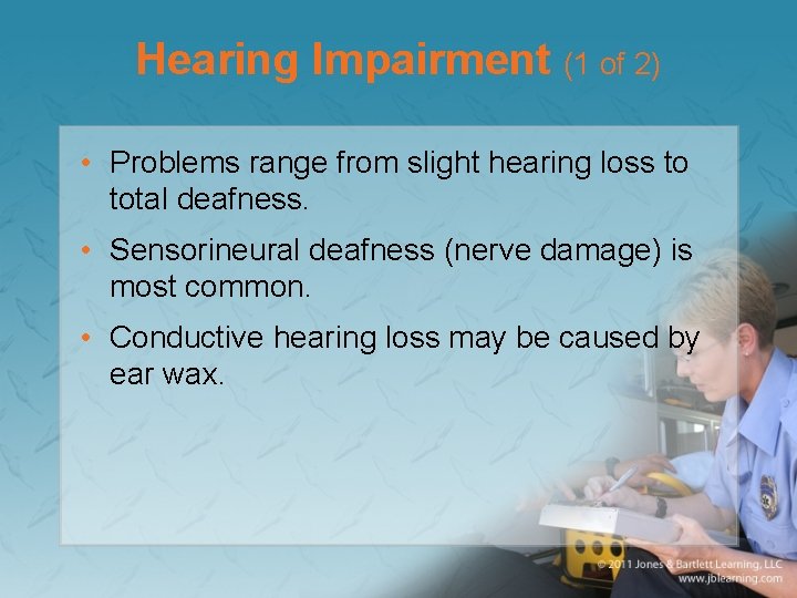 Hearing Impairment (1 of 2) • Problems range from slight hearing loss to total