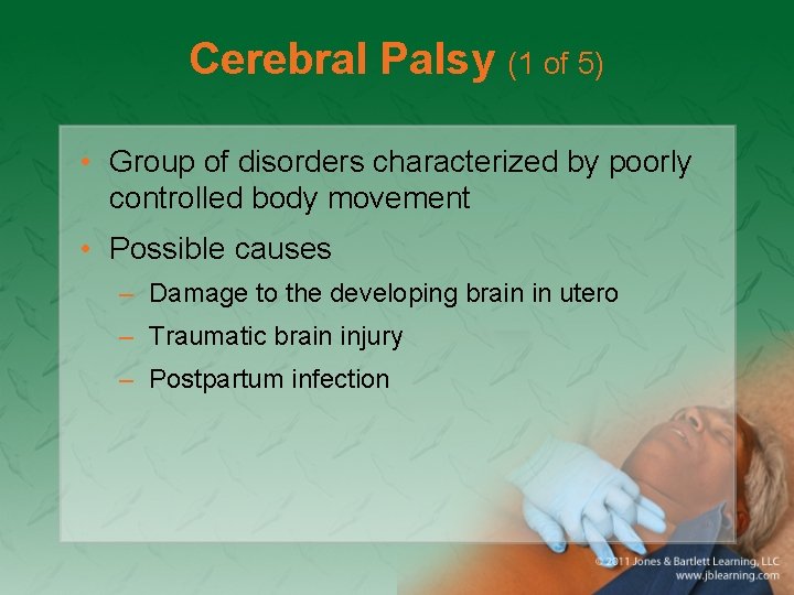 Cerebral Palsy (1 of 5) • Group of disorders characterized by poorly controlled body