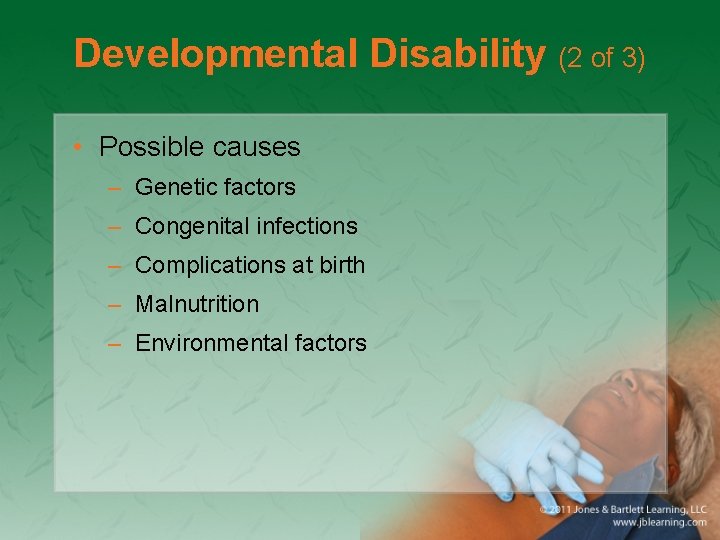 Developmental Disability (2 of 3) • Possible causes – Genetic factors – Congenital infections