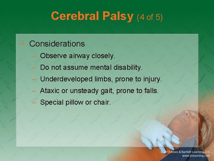 Cerebral Palsy (4 of 5) • Considerations – Observe airway closely. – Do not