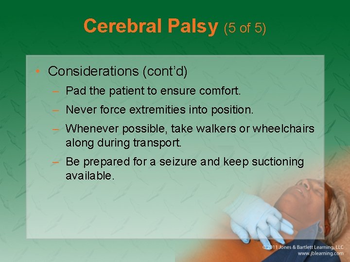 Cerebral Palsy (5 of 5) • Considerations (cont’d) – Pad the patient to ensure