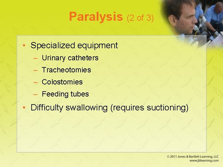 Paralysis (2 of 3) • Specialized equipment – Urinary catheters – Tracheotomies – Colostomies