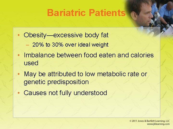 Bariatric Patients • Obesity—excessive body fat – 20% to 30% over ideal weight •