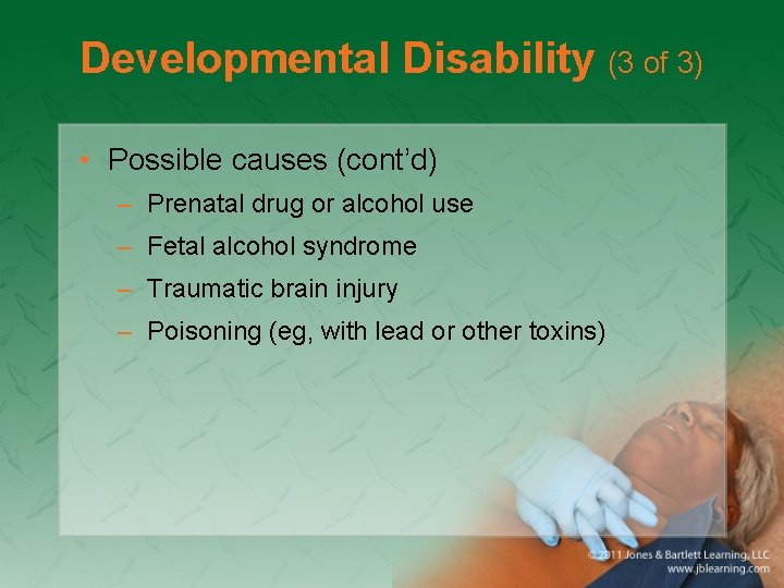 Developmental Disability (3 of 3) • Possible causes (cont’d) – Prenatal drug or alcohol