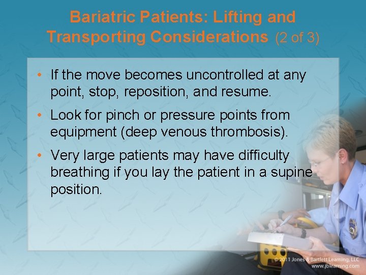 Bariatric Patients: Lifting and Transporting Considerations (2 of 3) • If the move becomes