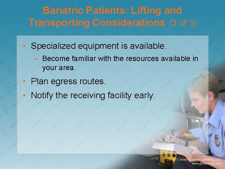 Bariatric Patients: Lifting and Transporting Considerations (3 of 3) • Specialized equipment is available.