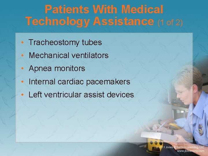 Patients With Medical Technology Assistance (1 of 2) • Tracheostomy tubes • Mechanical ventilators