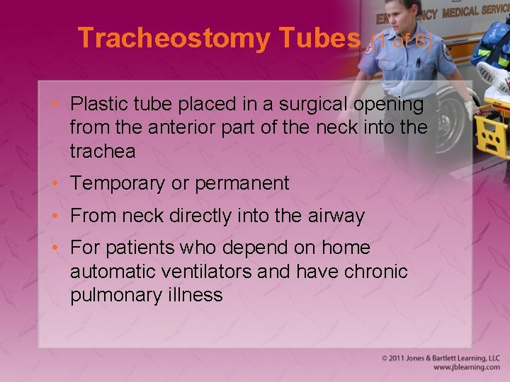 Tracheostomy Tubes (1 of 6) • Plastic tube placed in a surgical opening from