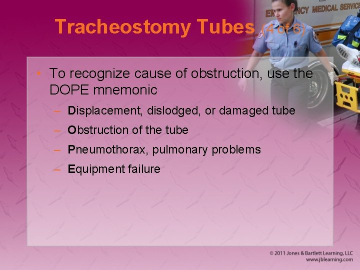 Tracheostomy Tubes (4 of 6) • To recognize cause of obstruction, use the DOPE