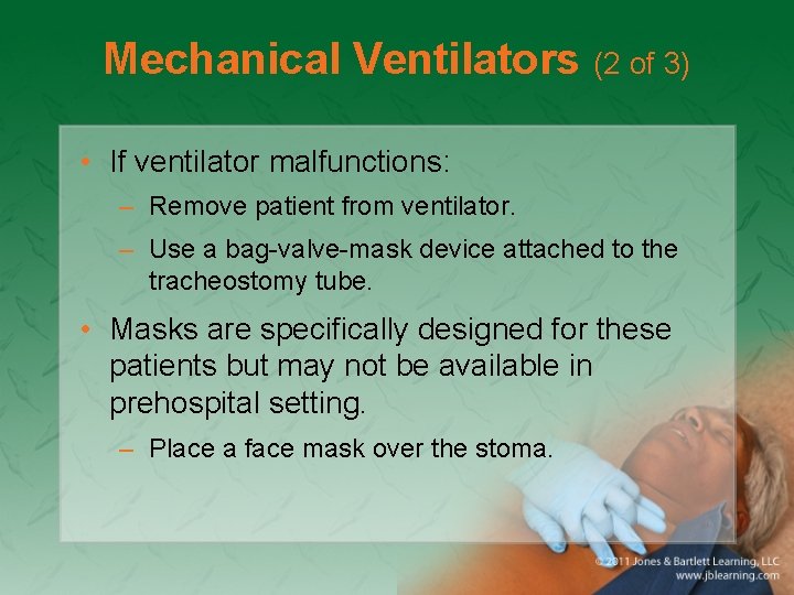 Mechanical Ventilators (2 of 3) • If ventilator malfunctions: – Remove patient from ventilator.