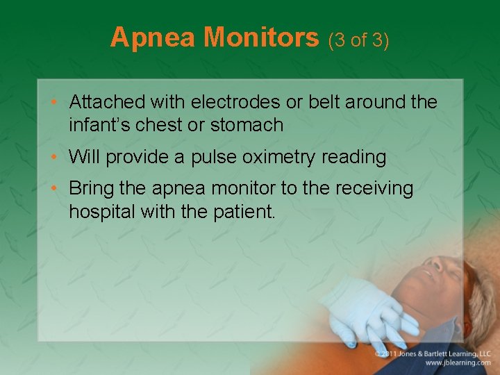 Apnea Monitors (3 of 3) • Attached with electrodes or belt around the infant’s