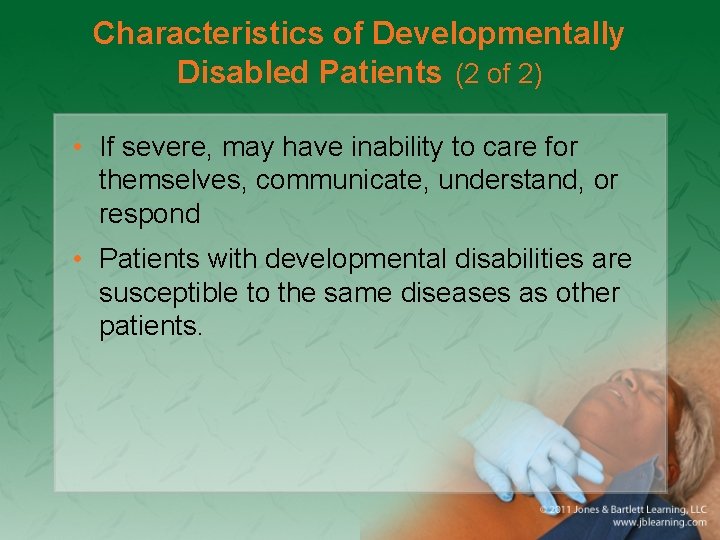 Characteristics of Developmentally Disabled Patients (2 of 2) • If severe, may have inability