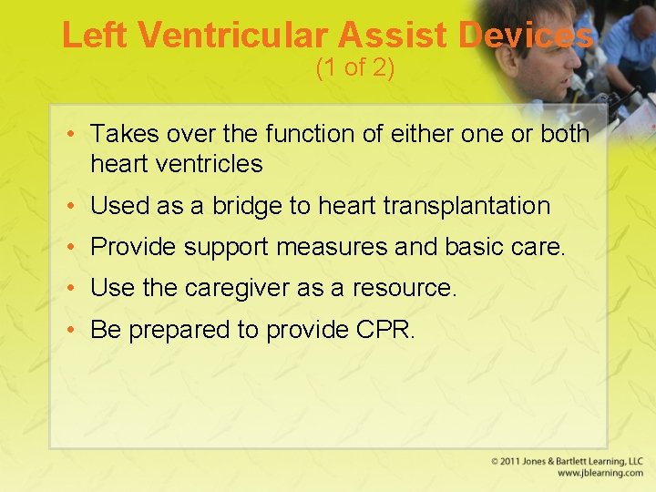 Left Ventricular Assist Devices (1 of 2) • Takes over the function of either