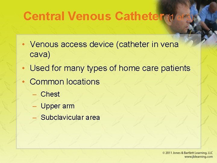 Central Venous Catheter (1 of 3) • Venous access device (catheter in vena cava)